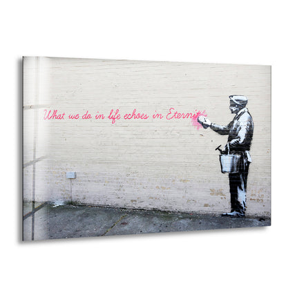 Banksy What We Do in Life Echoes Glass Wall Art - Artdesigna Glass Printing Wall Arts - Banksy Artwork for Sale