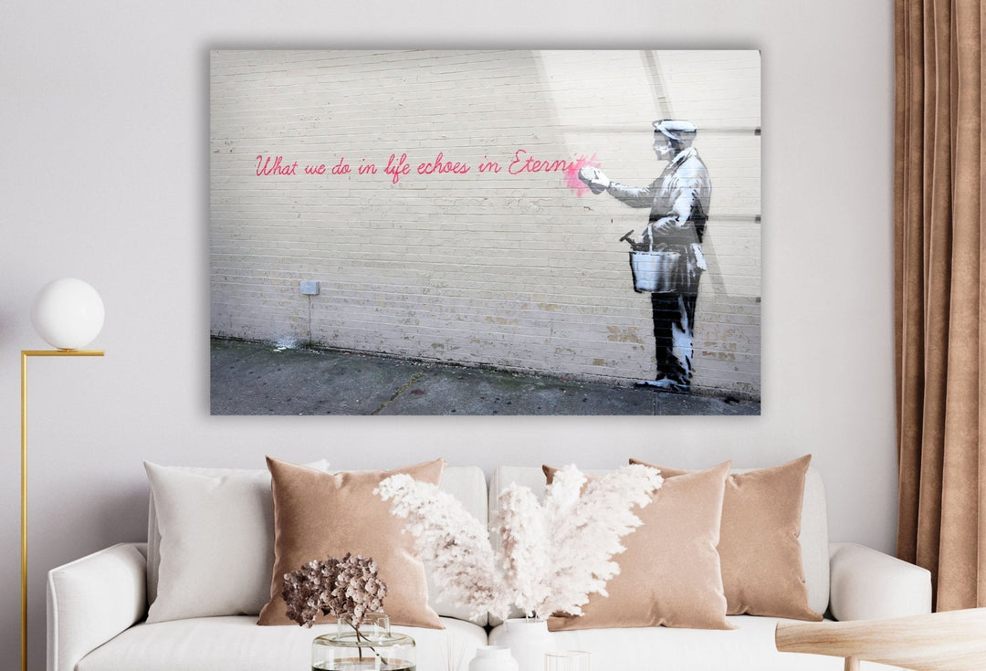 Banksy What We Do in Life Echoes Glass Wall Art - Artdesigna Glass Printing Wall Arts - Banksy prints for sale