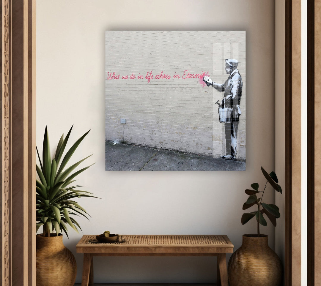 Banksy What We Do in Life Echoes Tempered Glass Wall Art - MyPhotoStation - Buy Banksy Art