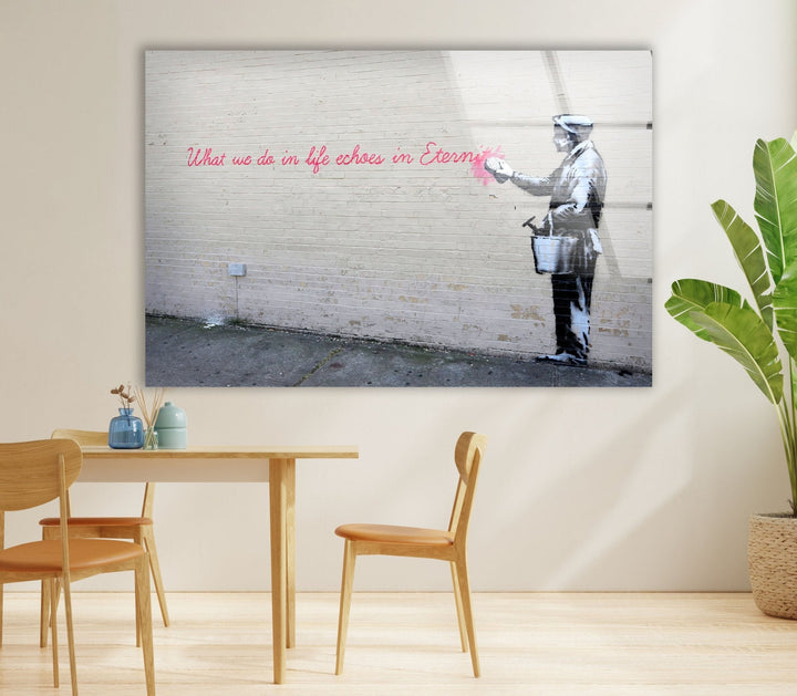 Banksy What We Do in Life Echoes Glass Wall Art - Artdesigna Glass Printing Wall Arts - Banksy Art Prints