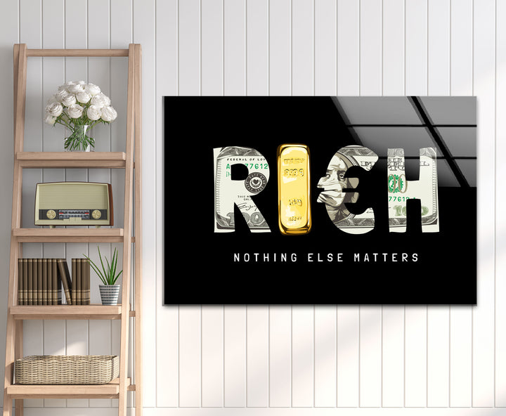 Rich Nothing Else Matters Cool Glass Art & Print on Glass