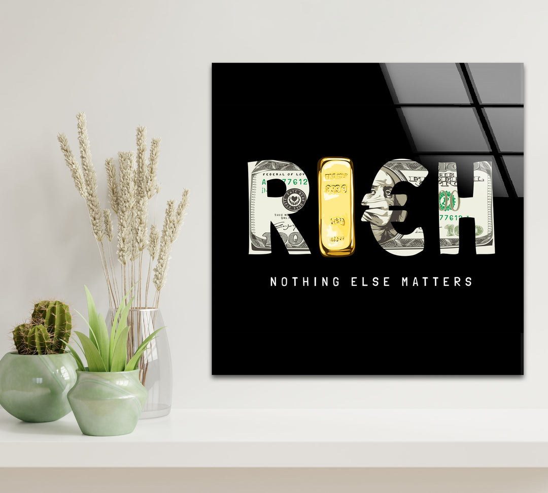 Rich Nothing Else Matters Glass Print Wall Art & Cool Artwork