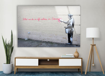 Banksy What We Do in Life Echoes Glass Wall Art